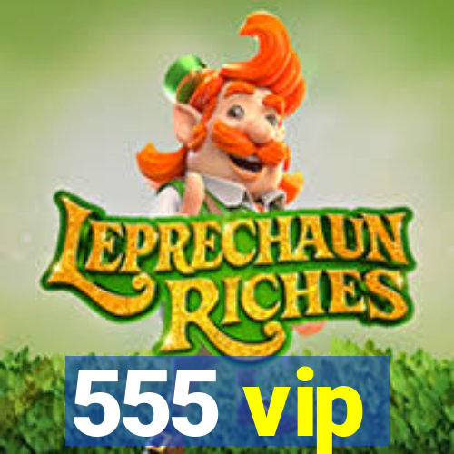 555 vip